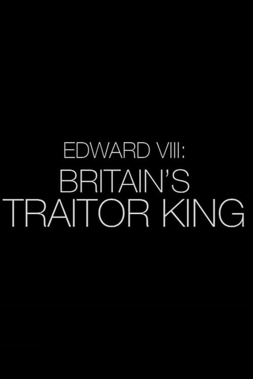 Edward VIII: Britain's Traitor King